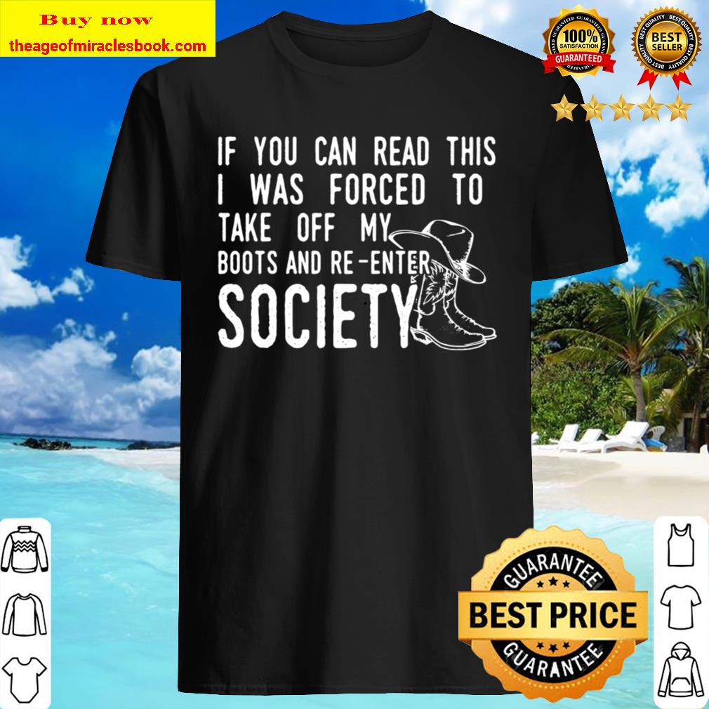If You Can Read This I Was Forced To Take Off My Boots And Reenter Society 2020 T-Shirt