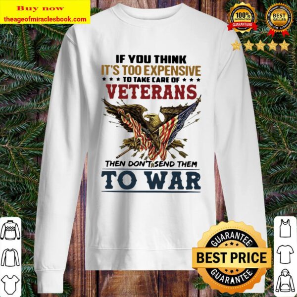 If You Think It’s Too Expensive To Take Of Veterans Then Don’t Send Th Sweater