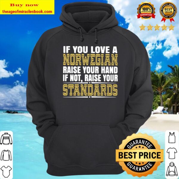 If you love a norwegian raise your hand if not raise your standards vi Hoodie