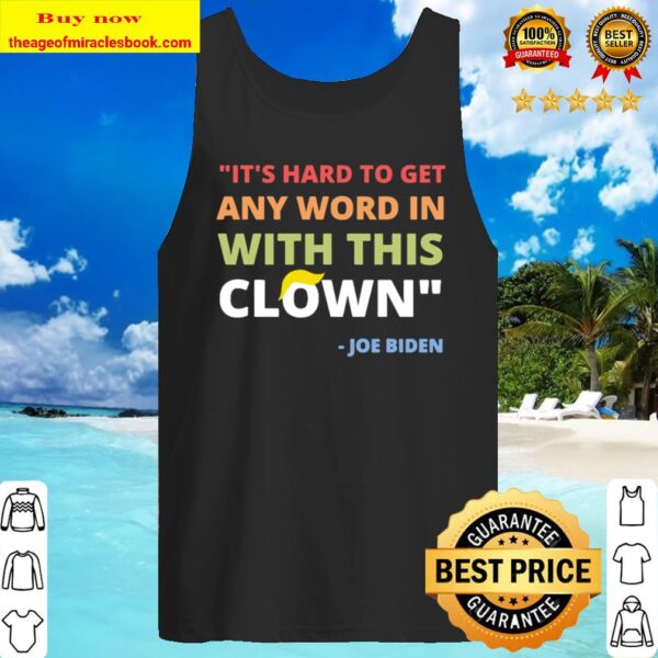It’s Hard To Get Any Word In With This Clown Joe Biden Funny Tank Top