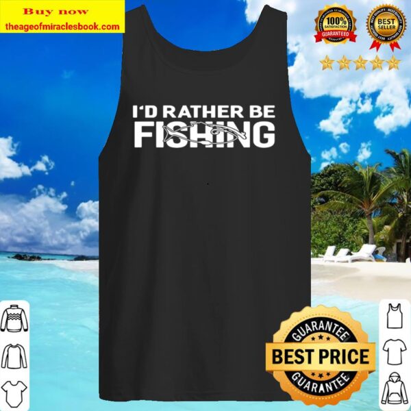 I’d Rather Be Fishing Funny Tank Top