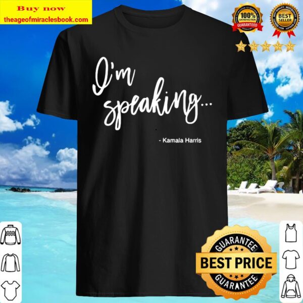 I’m Speaking Kamala Harris Quote Vice President Political Shirt