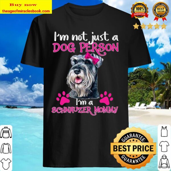 I’m a Schnauzer mommy Schnauzer Dog I’m not just a Dog person Shirt
