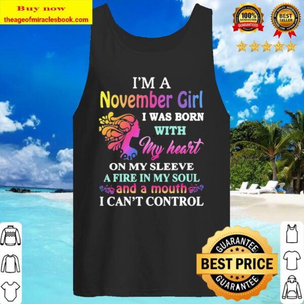 I’m a november girl i was born with my heart on my sleeve a fire in my Tank Top