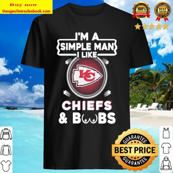 I’m a simple Man I like Kansas City Chiefs and Boobs Shirt