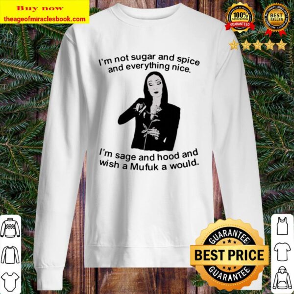 I’m sage and hood and wish a Mufuk a would Morticia Addams I’m not sug Sweater