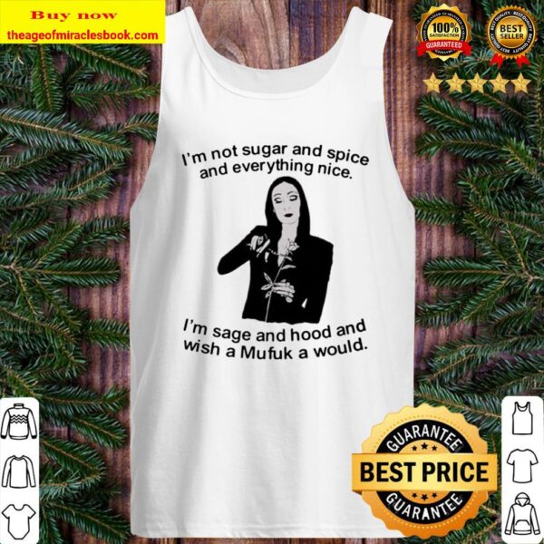I’m sage and hood and wish a Mufuk a would Morticia Addams I’m not sug Tank Top