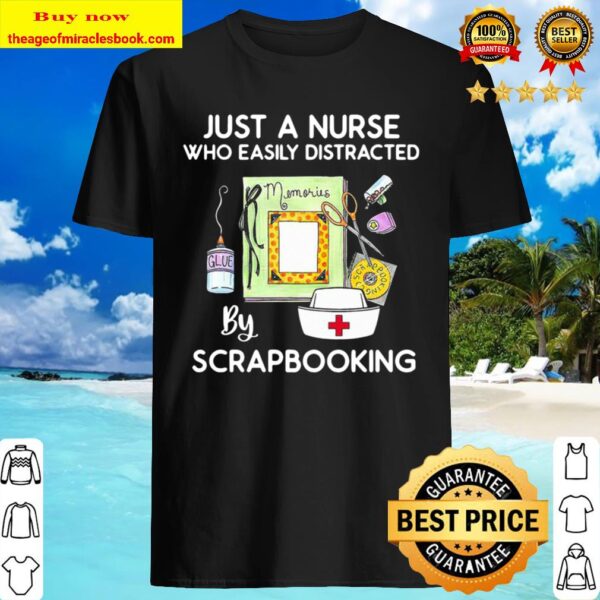 Just A Nurse Who Easily Distracted By Scrapbooking Shirt