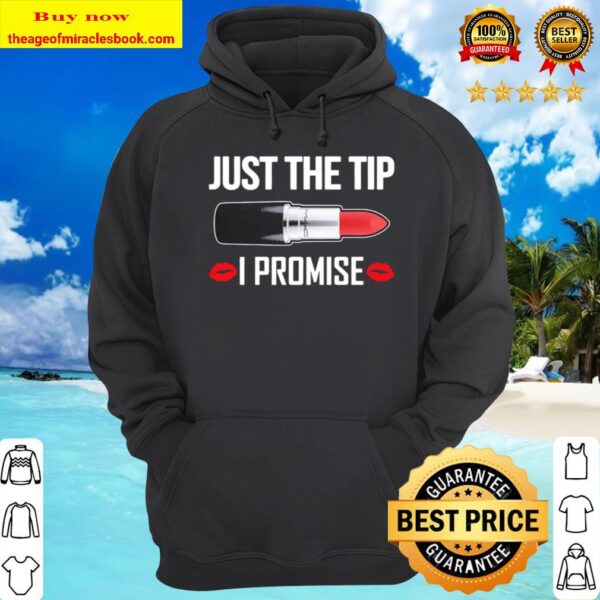 Just the Tip I promise Hoodie