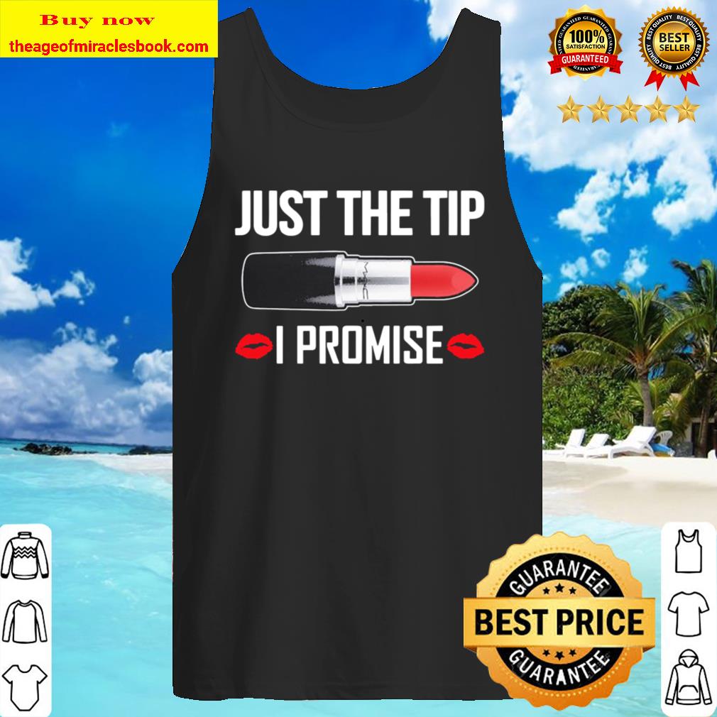 Just the Tip I promise Tank Top