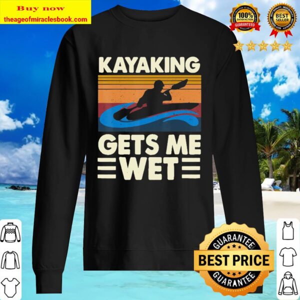 Kayaking Gets Me Wet Funny Kayak Kayaker Gift Sweater