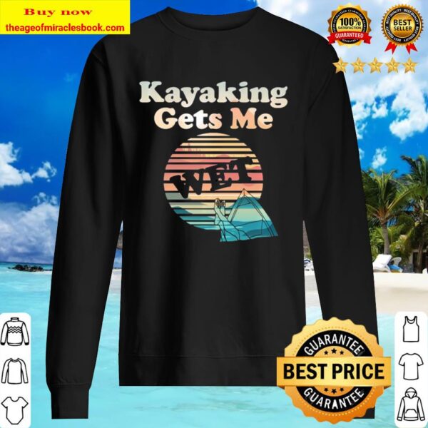 Kayaking Gets Me Wet Funny Kayak vintage Sweater