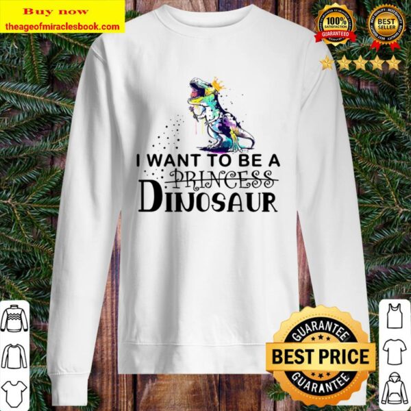 King Dinosaur T-rex I Want To Be A Princess Dinosaur Sweater