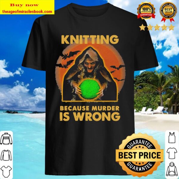 Knitting because murder is wrong Halloween Shirt