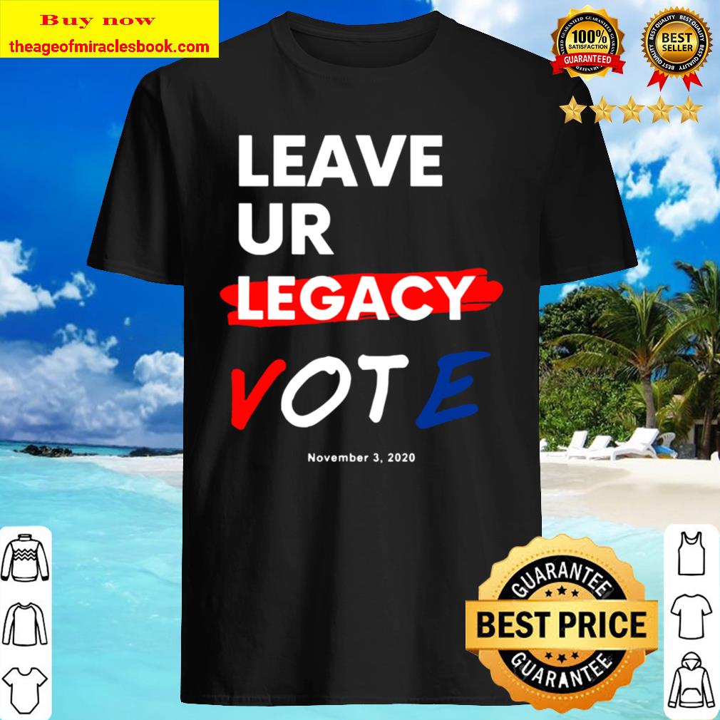 Leave YOUR Legacy Vote Elections Nov 3 Men Shirt