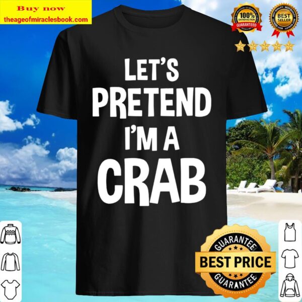 Let’s Pretend I’m A Crab Funny Halloween Lazy Costume Shirt