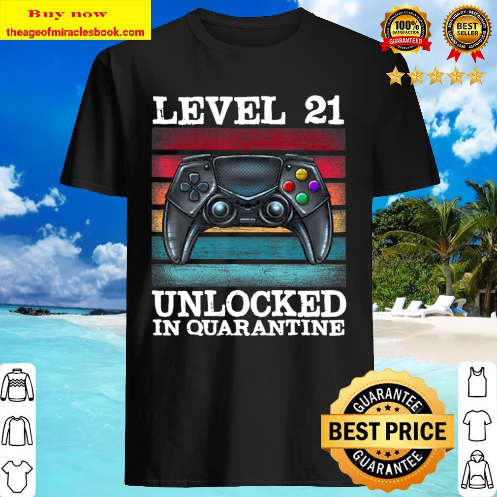 Level 21 Unlocked In Quarantine Video Gamers 21St Birthday Shirt
