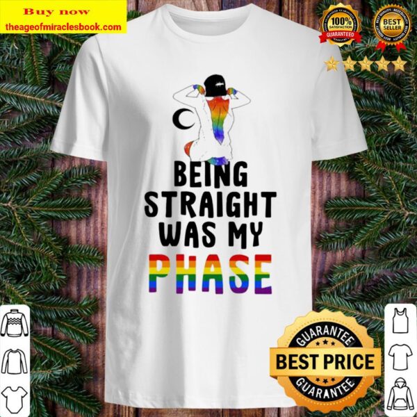 Lgbt being straight was my phase Shirt