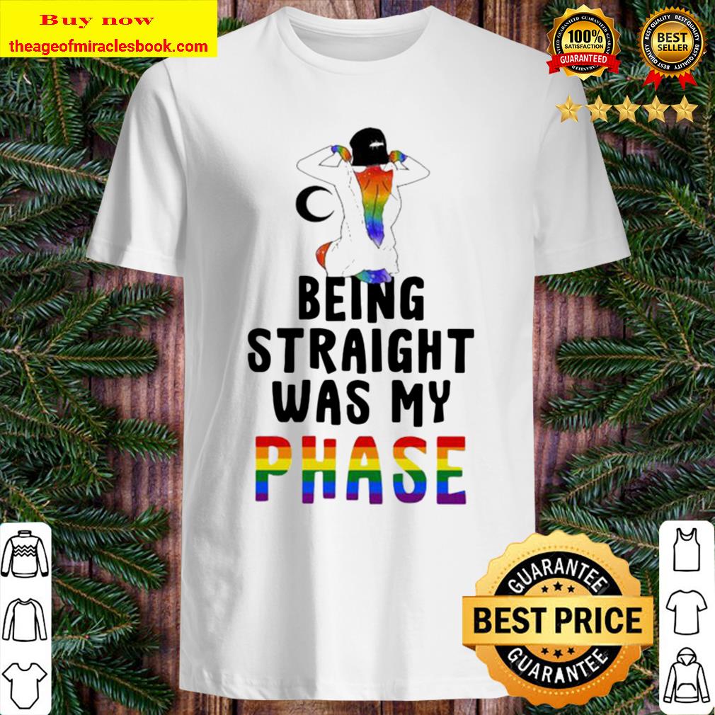 Lgbt being straight was my phase 2020 shirt, hoodie, tank top, sweater