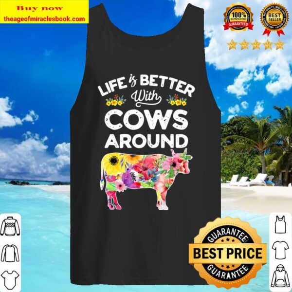 Life Is Better With Cows Around Cow Lover Farm Girls Tank Top