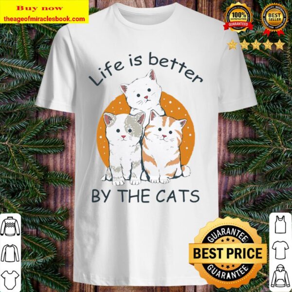 Life is better by the Cats Shirt