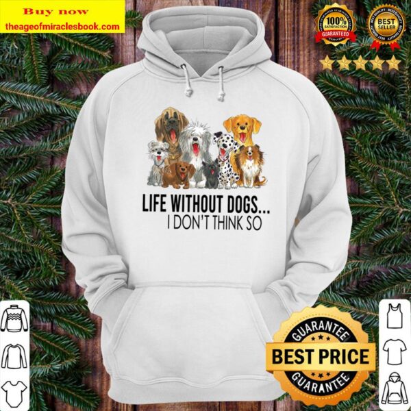 Like Without Dogs I Don_ Think So Hoodie