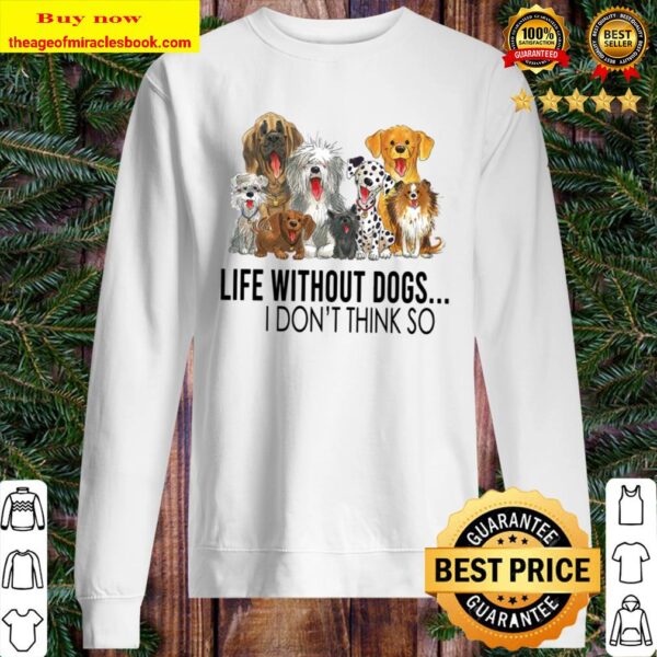 Like Without Dogs I Don_ Think So Sweater