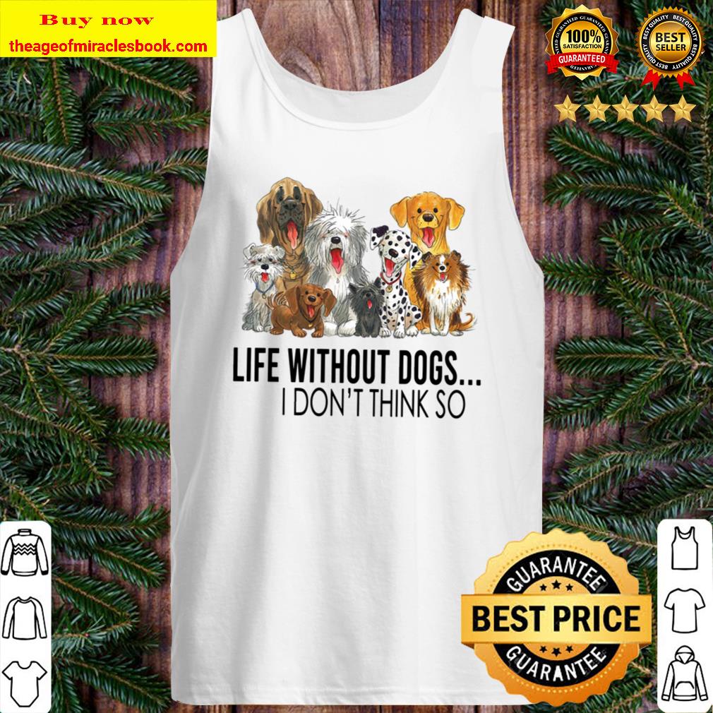 Like Without Dogs I Don_ Think So Tank Top