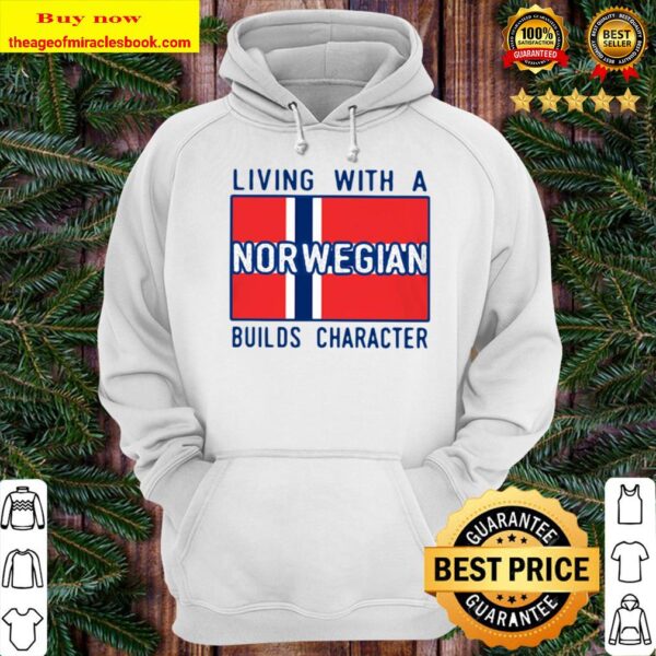 Living With A Norwegian Builds Character Hoodie