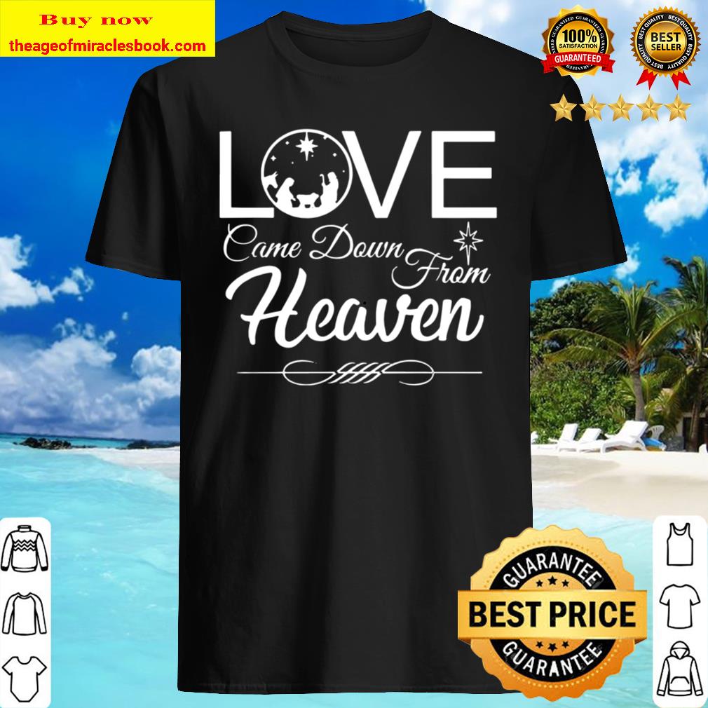 Love Came Down from Heaven New Shirt, hoodie, tank top, sweater