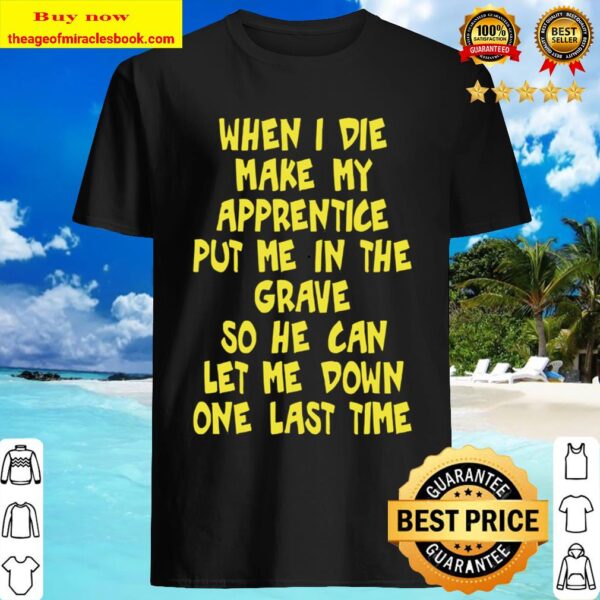 Make My Apprentice Put Me In Grave Journeyman Electrician Shirt