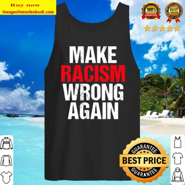 Make Racism Wrong Again Tshirt Anti-Hate Anti Trump Tank Top