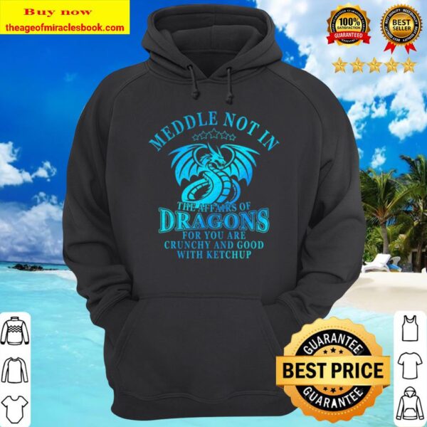 Meddle Not In The Affairs Of Dragons Funny Dragon Gift Hoodie