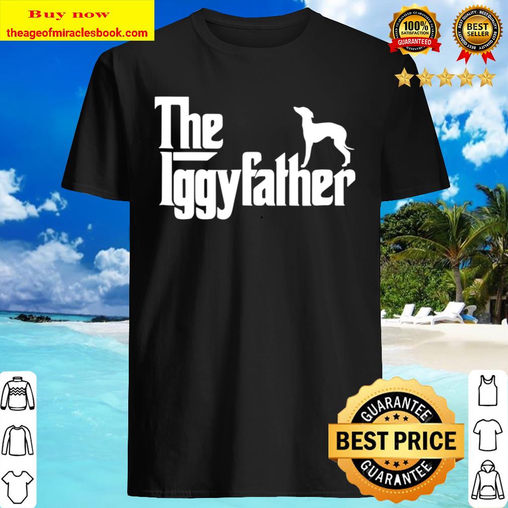 Mens Italian Greyhound Father Dad The Iggyfather Iggy Best Shirt