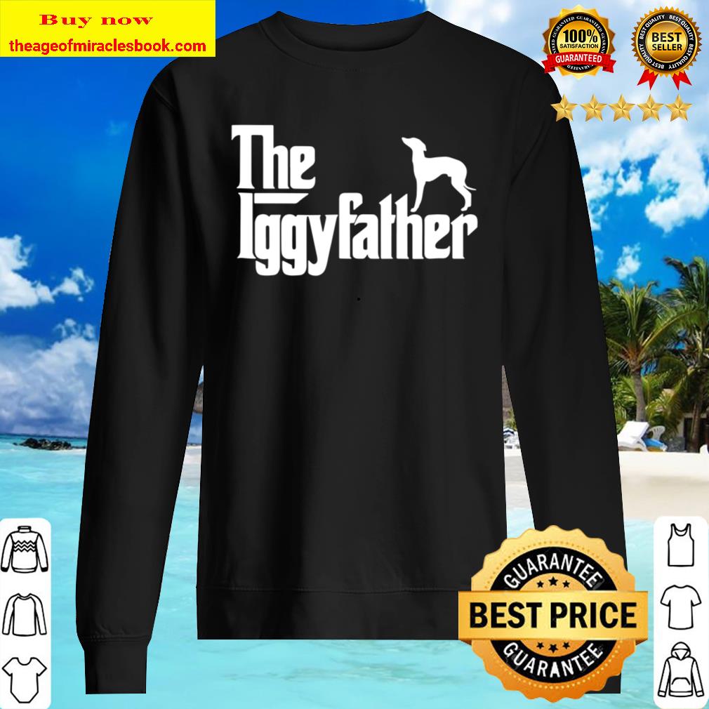 Mens Italian Greyhound Father Dad Shirt The Iggyfather Iggy Tee Sweater