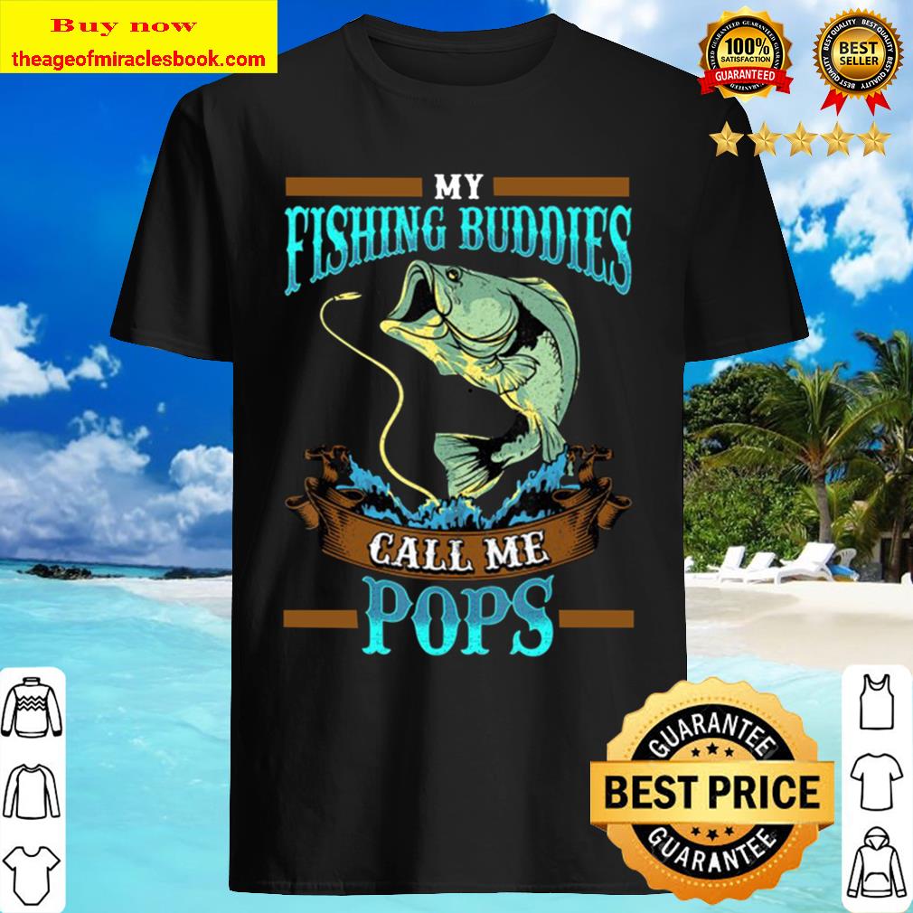 Mens My Fishing Buddies Call Me Pops Fathers Day Gifts Shirt