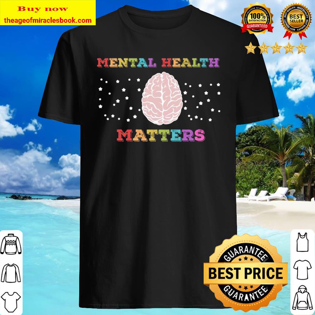 Mental Health Matters T-Shirt – Mental Health Awareness Shirt, Hoodie, Tank top, Sweater