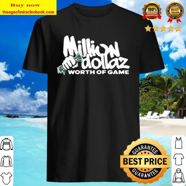 Million Dollaz Worth Of Game Shirt
