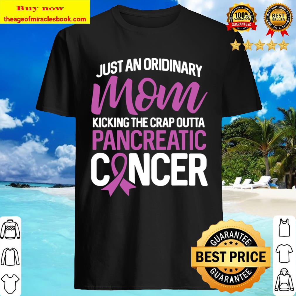 Mom Kicking Crap Outta Pancreatic Cancer Quote Funny Gift T-Shirt