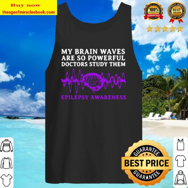 My Brain Waves Are So Powerful Doctors Study Them Epilepsy Awareness Tank Top