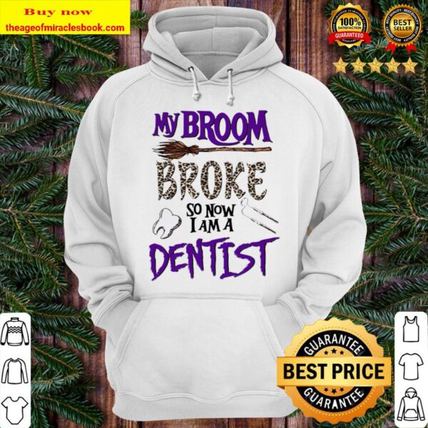 My Broom Broke So Now I Am A Dentist Halloween Hoodie