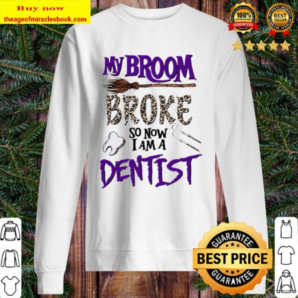 My Broom Broke So Now I Am A DeMy Broom Broke So Now I Am A Dentist Halloween Sweaterntist Halloween Sweater