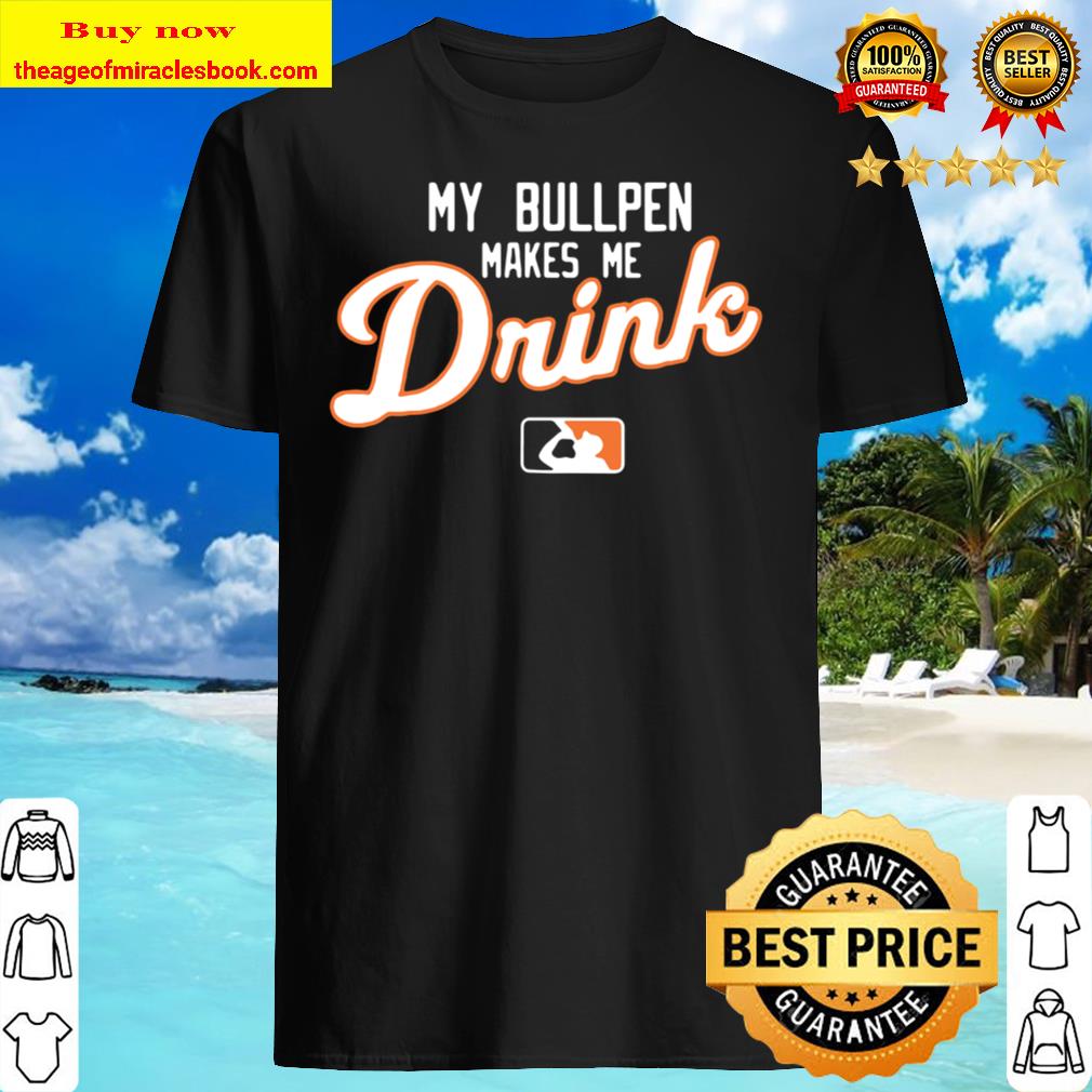 My Bullpen Makes Me Drink Detroit Shirt