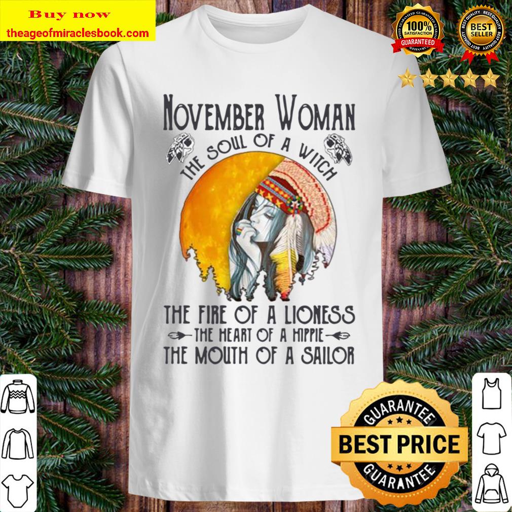 Native November Woman the soul of a witch the fire of a lioness the heart of a hippie the mouth of a sailor shirt