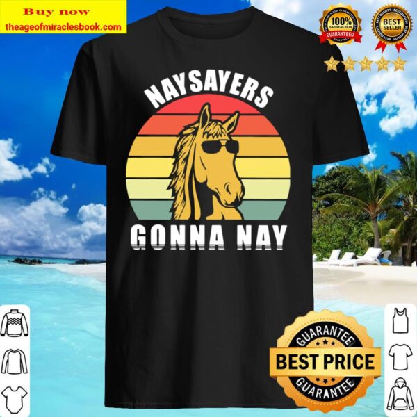 Naysayers Gonna Nay Vintage Shirt