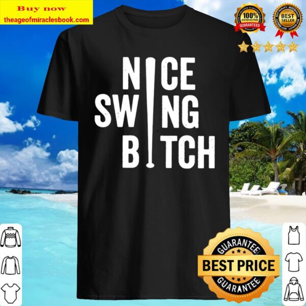 Nice Swing Bitch 2020 Shirt