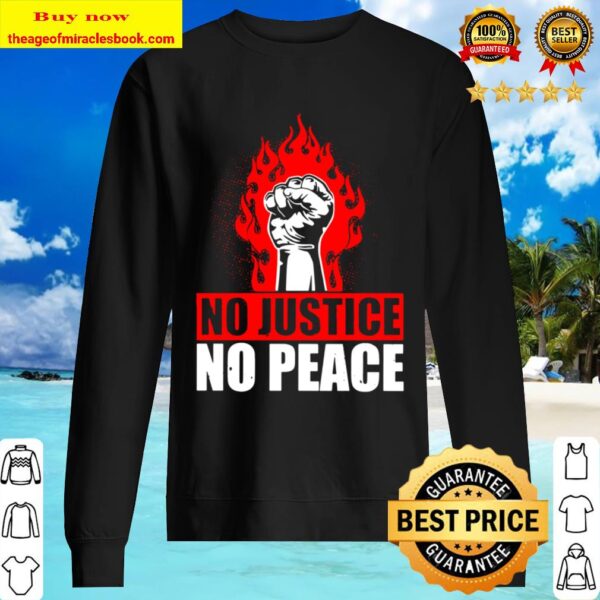 No Justice No Peace T-Shirt – All Live Matter Sweater