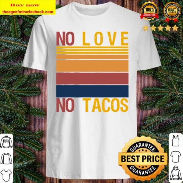 No Love No Tacos Mexican Food Restaurant Political Vintage Shirt