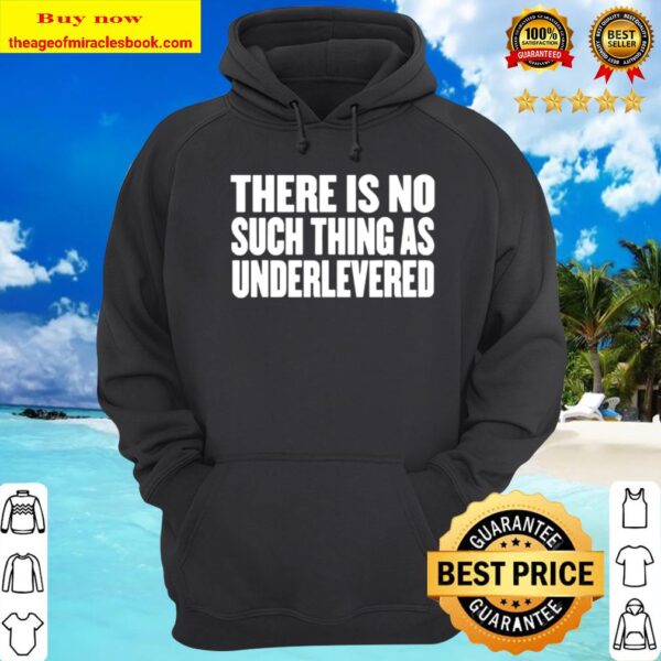 No Such Thing As Underlevered Funny Town Hall Trump Quote Hoodie