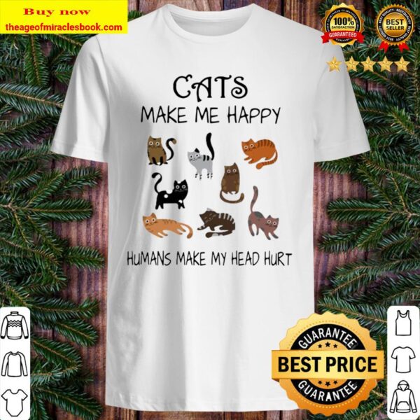 Official Cats Make Me Happy Humans Make My Head Hurt Shirt